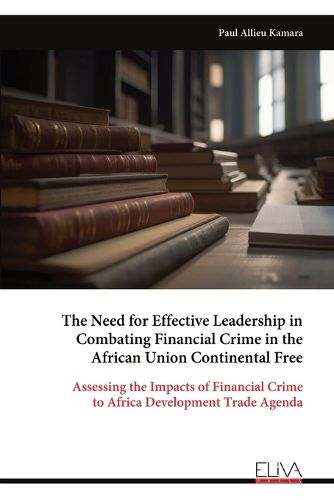 Cover image for The Need for Effective Leadership in Combating Financial Crime in the African Union Continental Free