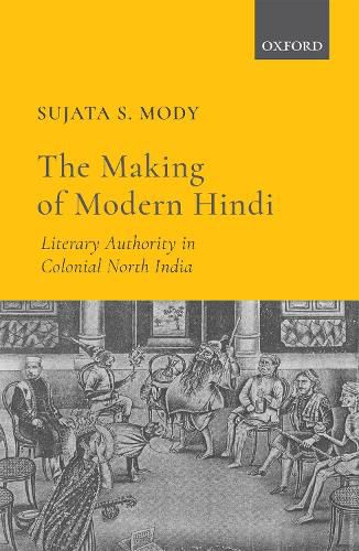 Cover image for The Making of Modern Hindi: Literary Authority in Colonial North India