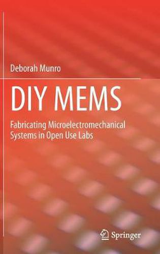 Cover image for DIY MEMS: Fabricating Microelectromechanical Systems in Open Use Labs