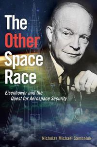 Cover image for The Other Space Race: Eisenhower and the Quest for Aerospace Security