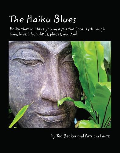 The Haiku Blues: Haiku That Will Take You on a Spiritual Journey Through Pain, Love, Life, Politics, Places, and Soul