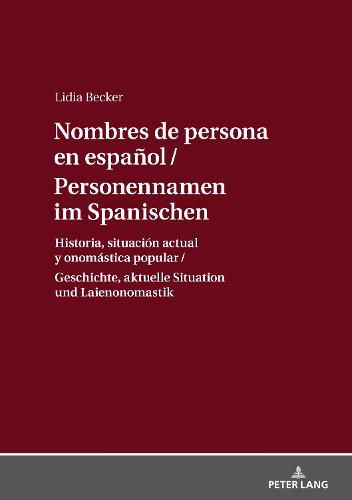 Cover image for Personennamen Im Spanischen / Nombres de Persona En Espanol: Geschichte, Aktuelle Situation Und Laienonomastik / Historia, Situacion Actual Y Onomastica Popular