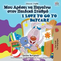 Cover image for I Love to Go to Daycare (Greek English Bilingual Book for Kids)