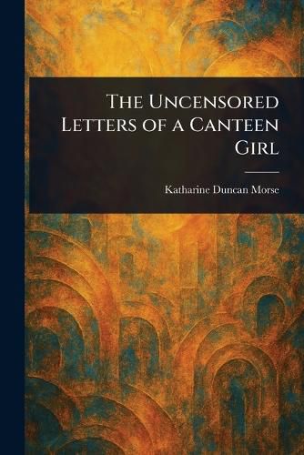 Cover image for The Uncensored Letters of a Canteen Girl