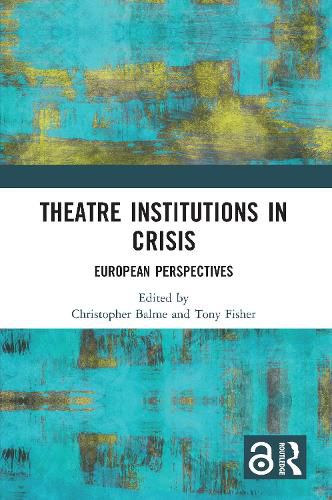 Theatre Institutions in Crisis: European Perspectives