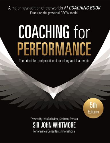 Cover image for Coaching for Performance: The Principles and Practice of Coaching and Leadership FULLY REVISED 25TH ANNIVERSARY EDITION