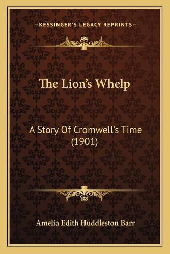 Cover image for The Lion's Whelp: A Story of Cromwell's Time (1901)