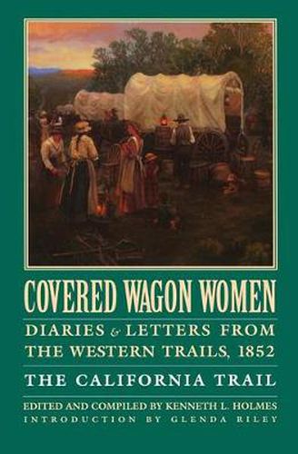 Cover image for Covered Wagon Women, Volume 4: Diaries and Letters from the Western Trails, 1852: The California Trail