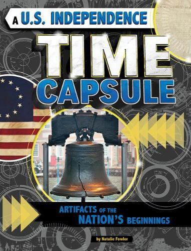 Cover image for A U.S. Independence Time Capsule: Artifacts of the Nation's Beginnings