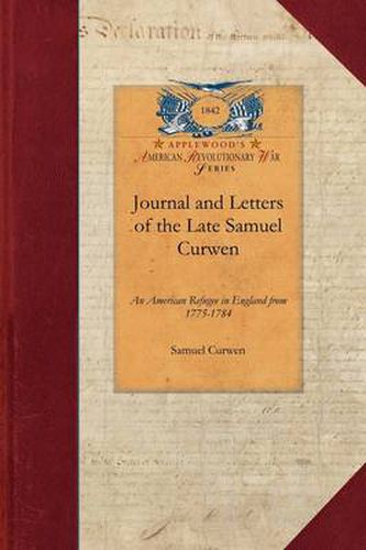 Cover image for Journal and Letters of the Late Samuel C: An American Refugee in England from 1775-1784