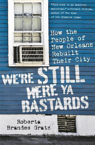 Cover image for We're Still Here Ya Bastards: How the People of New Orleans Rebuilt Their City