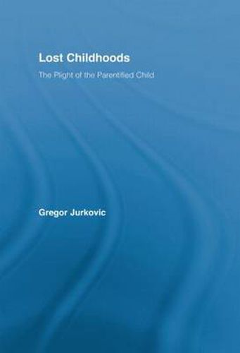 Cover image for Lost Childhoods: The Plight of the Parentified Child