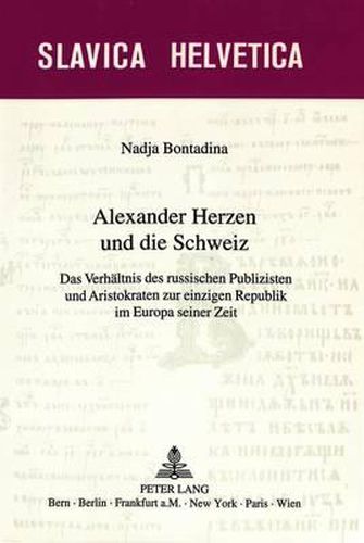 Cover image for Alexander Herzen Und Die Schweiz: Das Verhaeltnis Des Russischen Publizisten Und Aristokraten Zur Einzigen Republik Im Europa Seiner Zeit