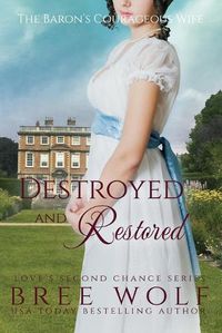 Cover image for Destroyed & Restored: The Baron's Courageous Wife