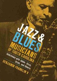 Cover image for Jazz and Blues Musicians of South Carolina: Interviews with Jabbo, Dizzy, Drink, and Others