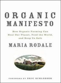 Cover image for Organic Manifesto: How Organic Farming Can Heal Our Planet, Feed the World, and Keep Us Safe