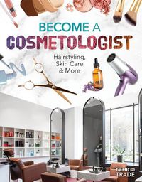 Cover image for Become a Cosmetologist: Hairstyling, Skin Care & More