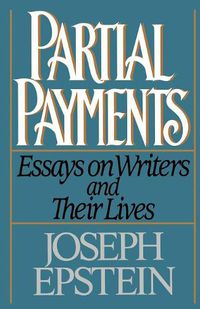 Cover image for Epstein: Partial Payments : Essays on Writers & T Heirlives (Paper): Essays on Writers and Their Lives