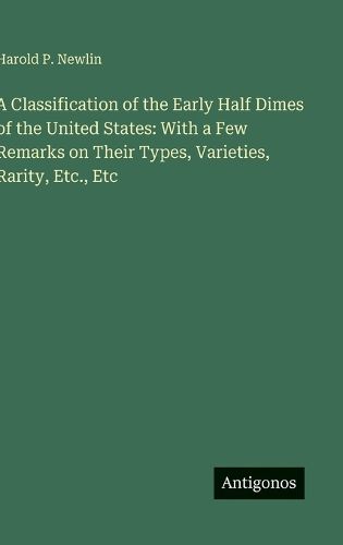 Cover image for A Classification of the Early Half Dimes of the United States