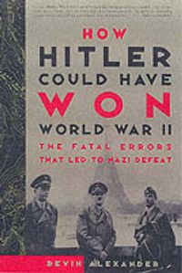 Cover image for How Hitler Could Have Won World War II