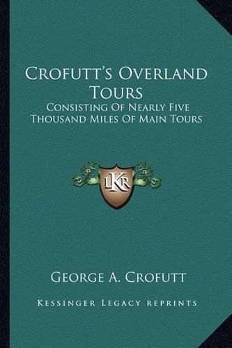 Cover image for Crofutt's Overland Tours: Consisting of Nearly Five Thousand Miles of Main Tours