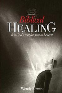 Cover image for Biblical Healing: It Is God's Will for You to Be Well