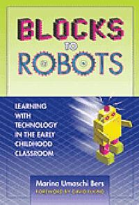 Cover image for Blocks to Robots: Learning with Technology in the Early Childhood Classroom
