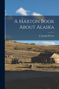 Cover image for A Maxton Book About Alaska