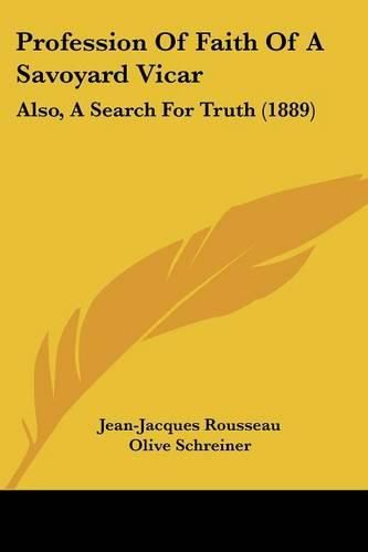 Cover image for Profession of Faith of a Savoyard Vicar: Also, a Search for Truth (1889)