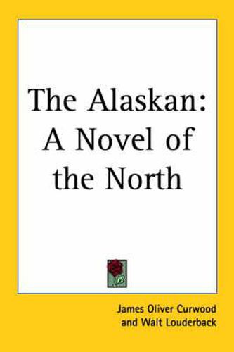 Cover image for The Alaskan: A Novel of the North