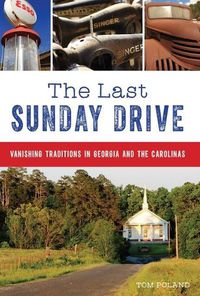 Cover image for The Last Sunday Drive: Vanishing Traditions in Georgia and the Carolinas