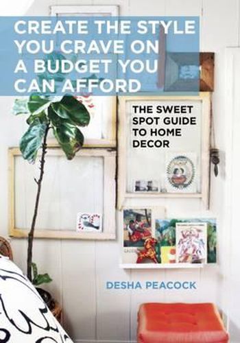 Cover image for Create the Style You Crave on a Budget You Can Afford: The Sweet Spot Guide to Home Decor