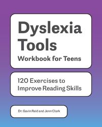 Cover image for Dyslexia Tools Workbook for Teens: 120 Exercises to Improve Reading Skills