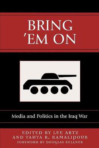 Cover image for Bring 'Em On: Media and Politics in the Iraq War