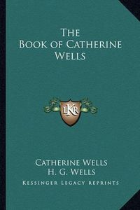 Cover image for The Book of Catherine Wells