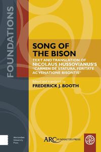 Cover image for Song of the Bison: Text and Translation of Nicolaus Hussovianus's  Carmen de statura, feritate, ac venatione bisontis