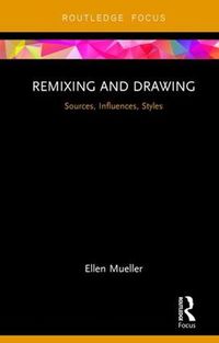 Cover image for Remixing and Drawing: Sources, Influences, Styles