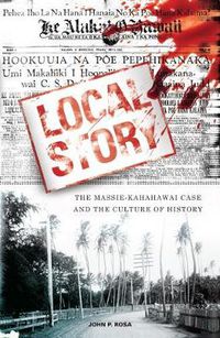 Cover image for Local Story: The Massie-Kahahawai Case and the Culture of History