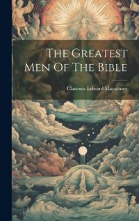 Cover image for The Greatest Men Of The Bible