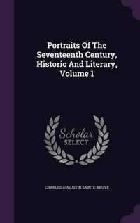 Cover image for Portraits of the Seventeenth Century, Historic and Literary, Volume 1