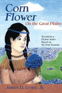 Cover image for Corn Flower on the Great Plains: Second in a Fiction Series Based on the Four Seasons