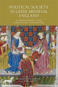 Cover image for Political Society in Later Medieval England: A Festschrift for Christine Carpenter