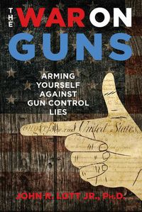 Cover image for The War on Guns: Arming Yourself Against Gun Control Lies