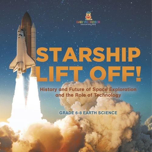 Starship Lift Off! History and Future of Space Exploration and the Role of Technology Grade 6-8 Earth Science