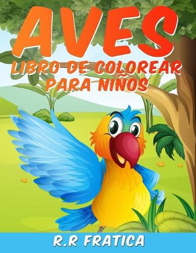 Aves libro de colorear para ninos: Libro De Colorear para Ninos y Ninas a Partir de 4 Anos, una coleccion unica de paginas para colorear, un libro para colorear de pajaros que los ninos disfrutaran