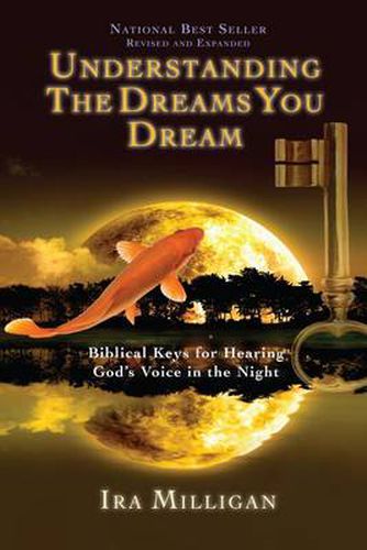 Cover image for Understanding the Dreams You Dream: Biblical Keys for Hearing God's Voice in the Night (Revised, Expanded)