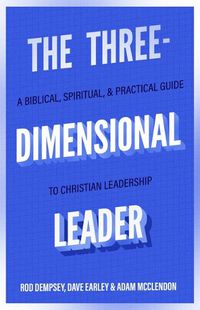 Cover image for The Three-Dimensional Leader - A Biblical, Spiritual, and Practical Guide to Christian Leadership