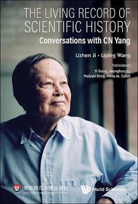 Cover image for Living Record Of Scientific History, The: Conversations With C N Yang