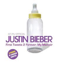 Cover image for Justin Bieber: First Tweets 2 Forever: My Memoir: A Parody