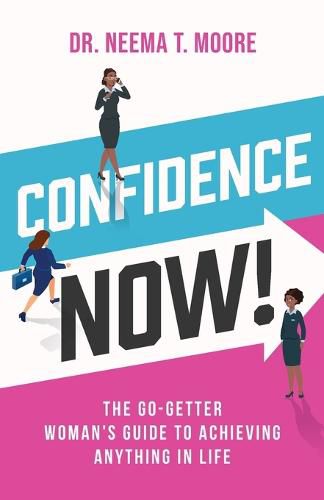 Cover image for Confidence Now!: The Go-Getter Woman's Guide to Achieving Anything in Life